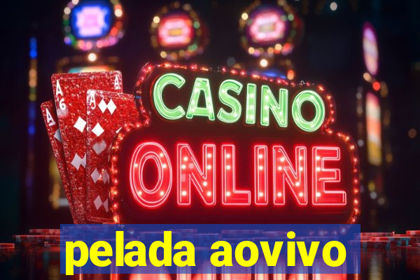 pelada aovivo